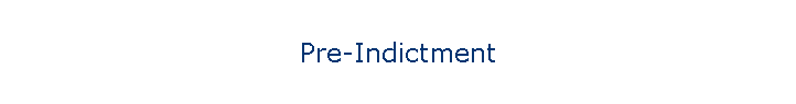 Pre-Indictment